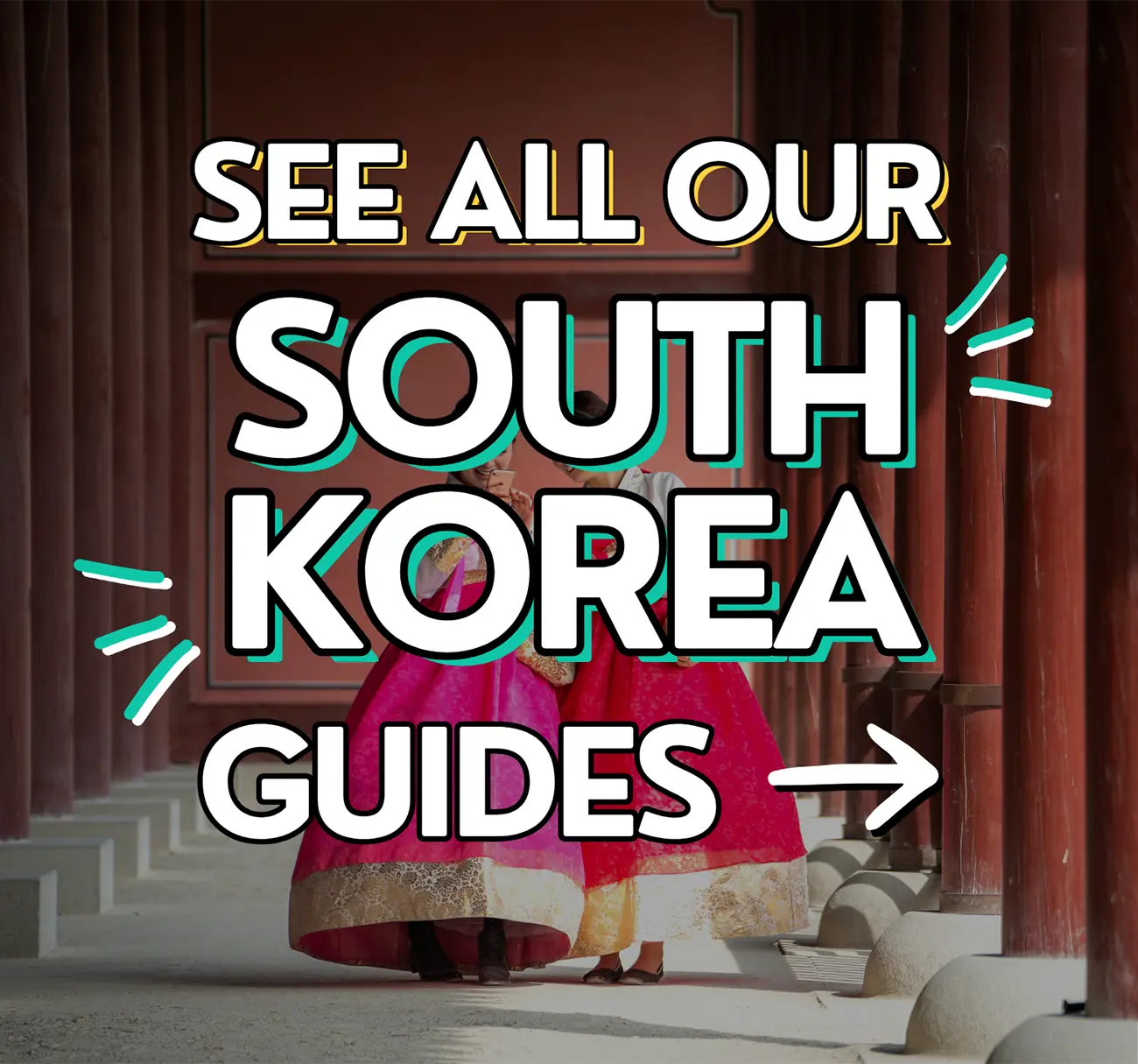 Two people wearing traditional Korean hanbok in a palace corridor, with overlay text “See All Our South Korea Guides”.