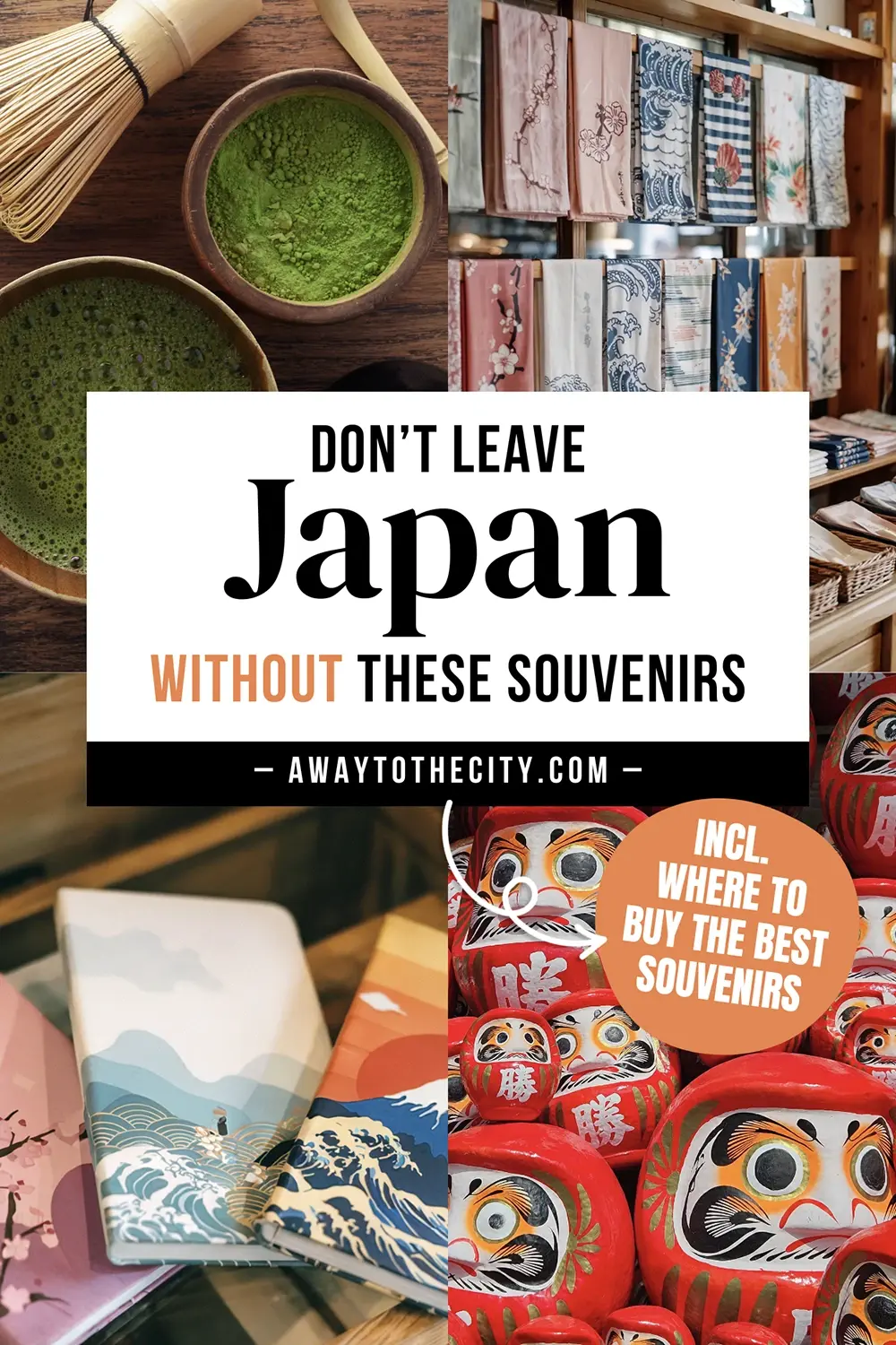 Collage of Japanese souvenirs including matcha tea, patterned fabrics, notebooks and daruma dolls with overlay text “Don’t Leave Japan Without These Souvenirs” and “Incl. Where To Buy The Best Souvenirs.”