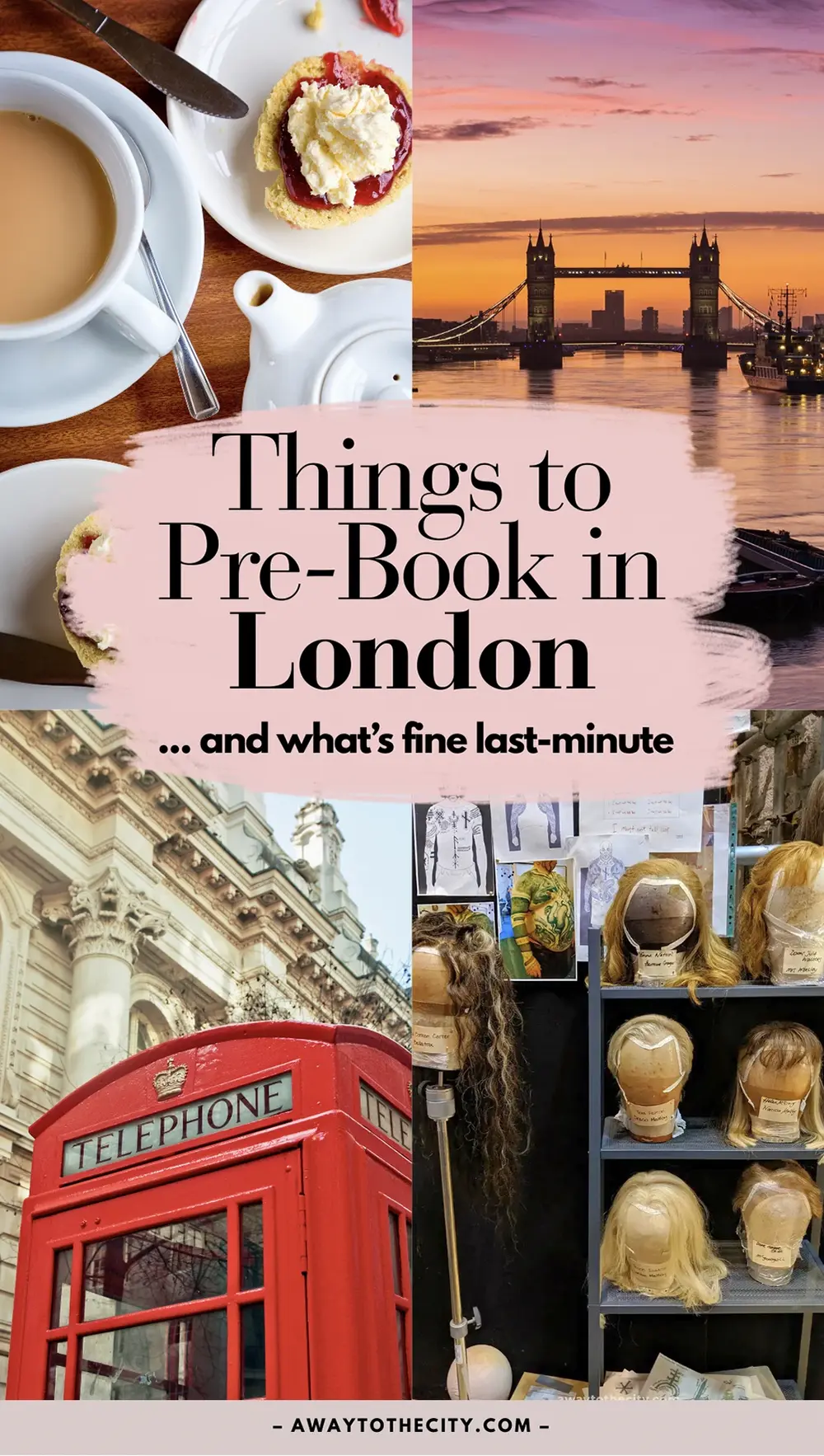 Collage showing tea and scones, Tower Bridge at sunset, a red phone box and theatre wigs, with overlay text reading “Things to Pre-Book in London”.