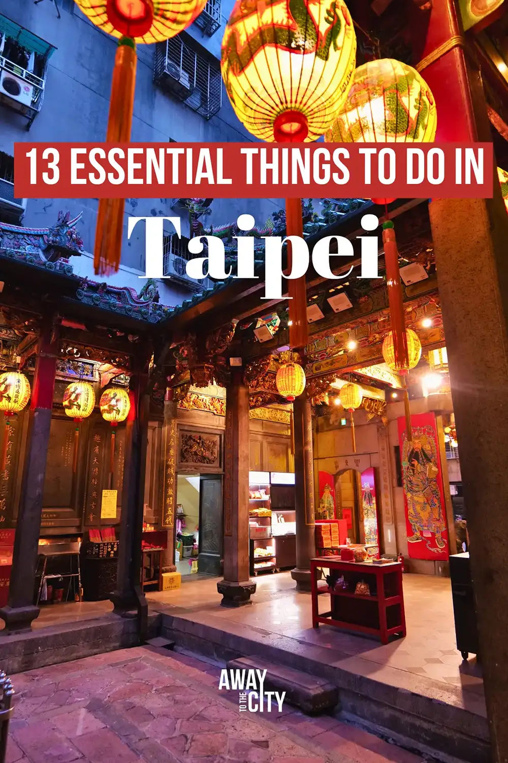 Interior of a traditional Taipei temple with glowing lanterns and ornate pillars, overlaid text reads “13 ESSENTIAL THINGS TO DO IN Taipei”.