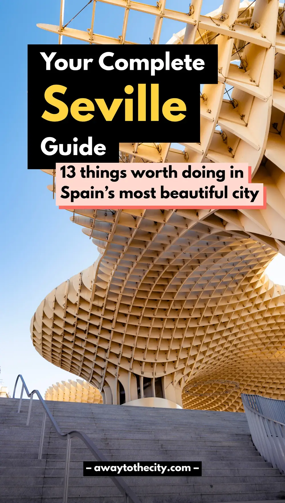 Graphic reading “Your Complete Seville Guide” and “13 Things Worth Doing in Spain’s Most Beautiful City” over the Metropol Parasol structure.